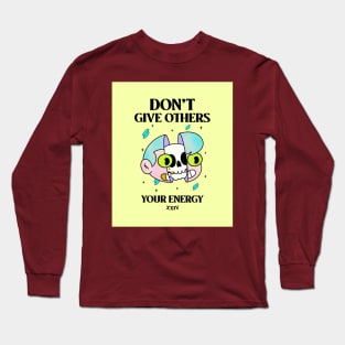 Don't Give Others Your Energy Long Sleeve T-Shirt